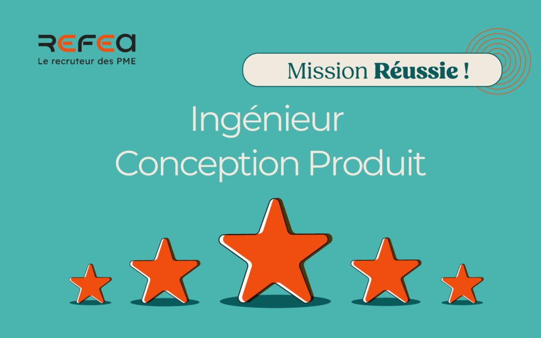 Mission Réussie ! Ingénieur Conception Produit F/H